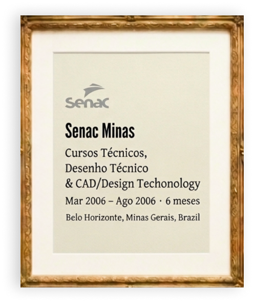 Certificado: Senac Minas — Cursos Técnicos, Desenho Técnico & CAD/Design Technology, Mar 2006 – Ago 2006, 6 meses, Belo Horizonte, Minas Gerais, Brasil